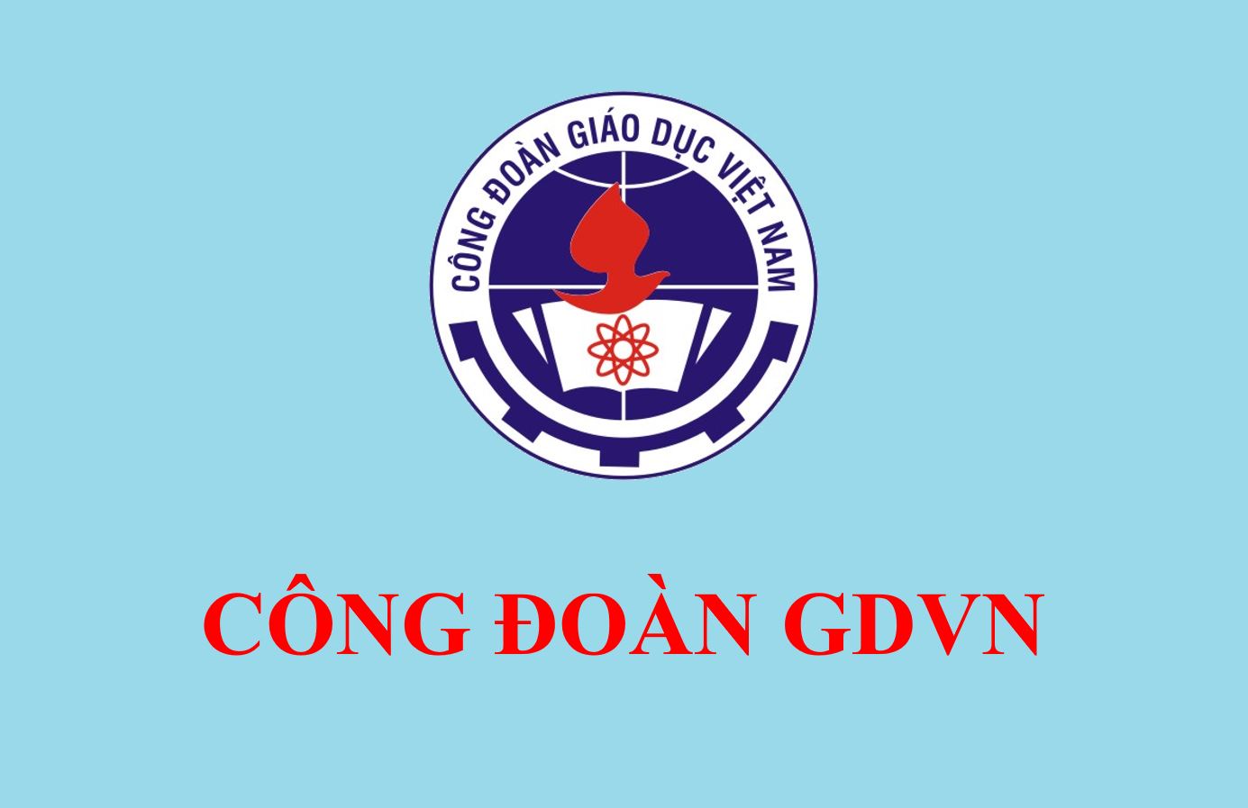 Kế hoạch tuyên truyền Đại hội Công đoàn các cấp, Đại hội XVI Công đoàn Giáo dục Việt Nam và Đại hội XIII Công đoàn Việt Nam nhiệm kỳ 2023 - 2028